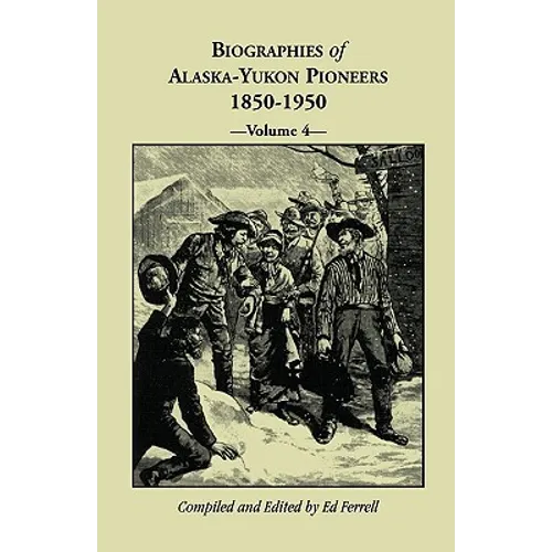 Biographies of Alaska-Yukon Pioneers 1850-1950, Volume 4 - Paperback