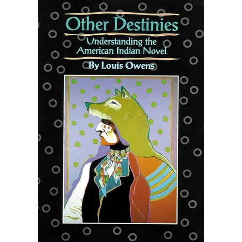 Other Destinies: Understanding the American Indian Novel Volume 3 - Paperback