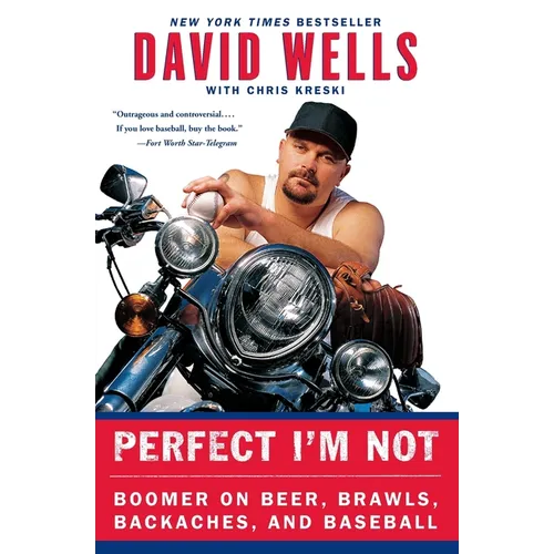 Perfect I'm Not: Boomer on Beer, Brawls, Backaches, and Baseball