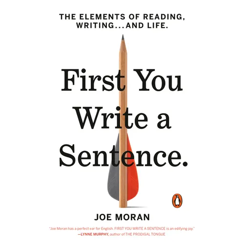 First You Write a Sentence: The Elements of Reading, Writing . . . and Life - Paperback