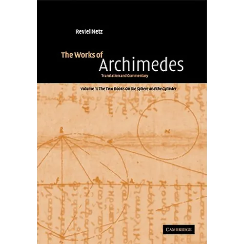 The Works of Archimedes: Volume 1, the Two Books on the Sphere and the Cylinder: Translation and Commentary - Paperback