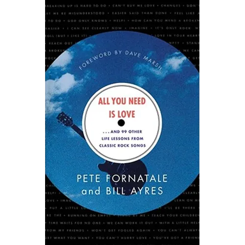 All You Need is Love: And 99 Other Life Lessons from Classic Rock Songs - Paperback