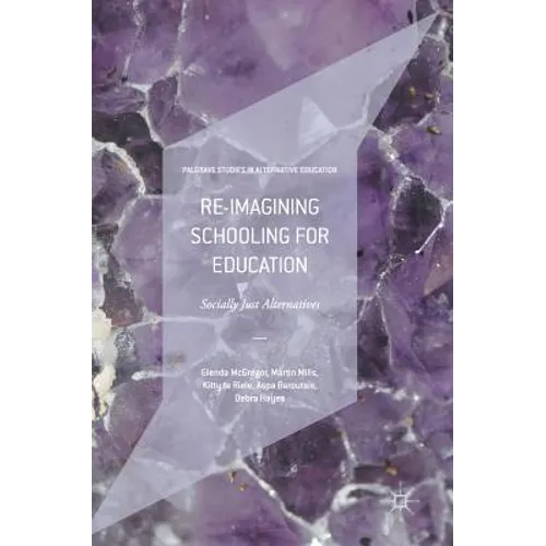 Re-Imagining Schooling for Education: Socially Just Alternatives - Hardcover