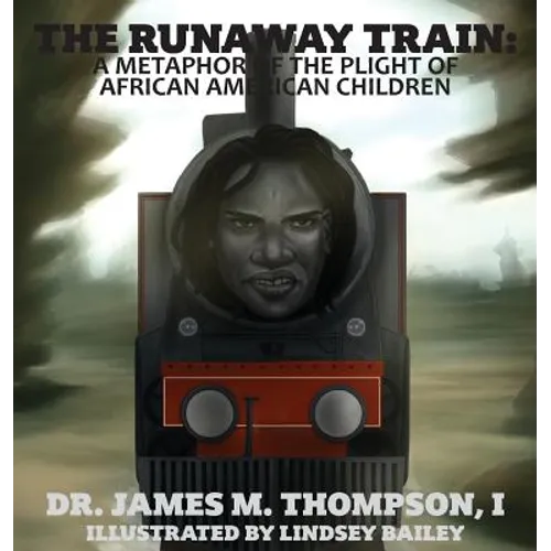 The Runaway Train: A Metaphor of the Plight of African American Children - Hardcover