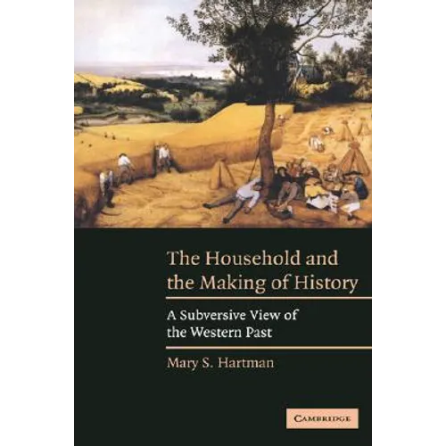 The Household and the Making of History: A Subversive View of the Western Past - Paperback