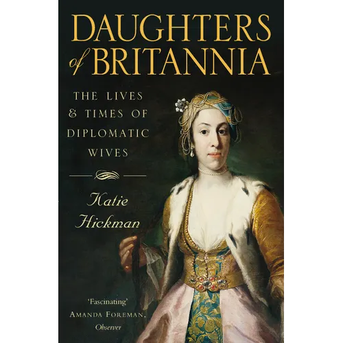 Daughters of Britannia: The Lives and Times of Diplomatic Wives - Paperback