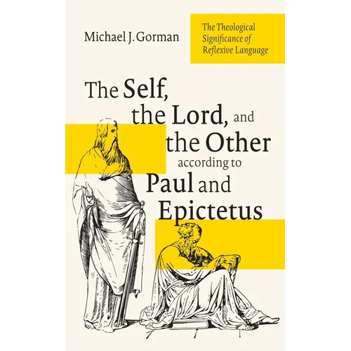 The Self, the Lord, and the Other According to Paul and Epictetus: The Theological Significance of Reflexive Language - Hardcover