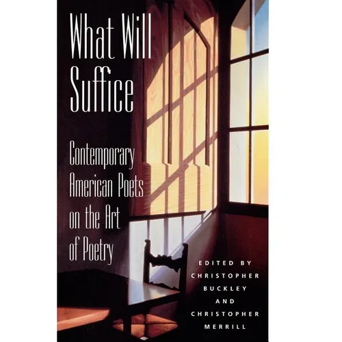 What Will Suffice: Contemporary American Poets on the Art of Poetry - Paperback