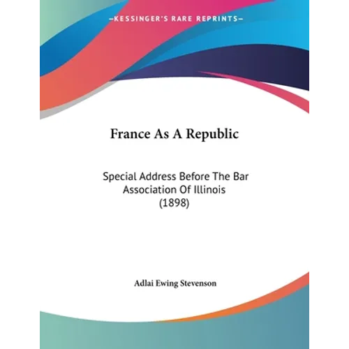 France As A Republic: Special Address Before The Bar Association Of Illinois (1898) - Paperback