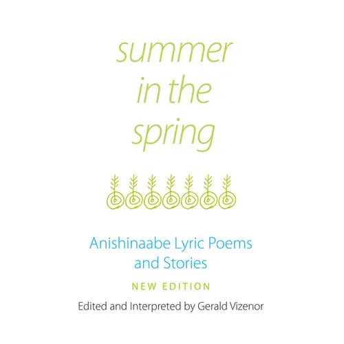 Summer in the Spring: Anishinaabe Lyric Poems and Stories Volume 6 - Paperback