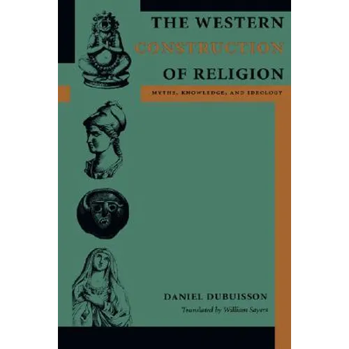 The Western Construction of Religion: Myths, Knowledge, and Ideology - Paperback