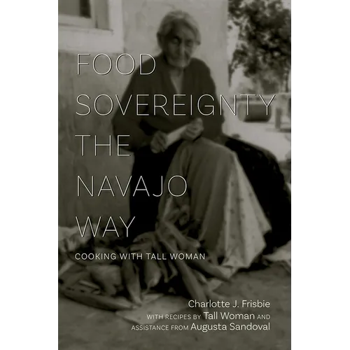 Food Sovereignty the Navajo Way: Cooking with Tall Woman - Paperback
