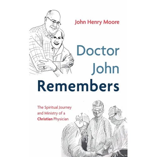Doctor John Remembers: The Spiritual Journey and Ministry of a Christian Physician - Paperback