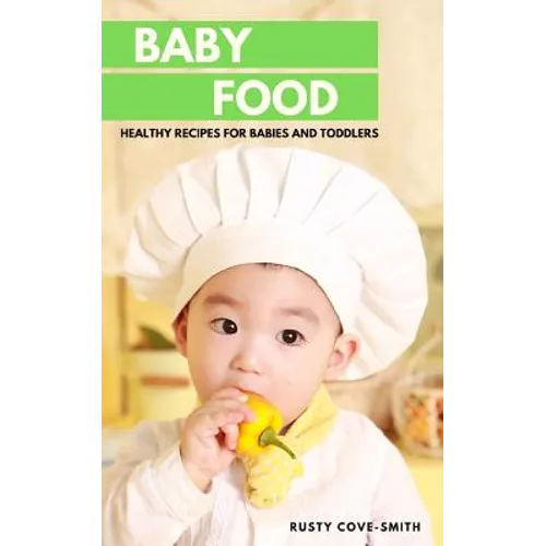 Baby Food: Healthy Recipes for Babies and Toddlers - Paperback