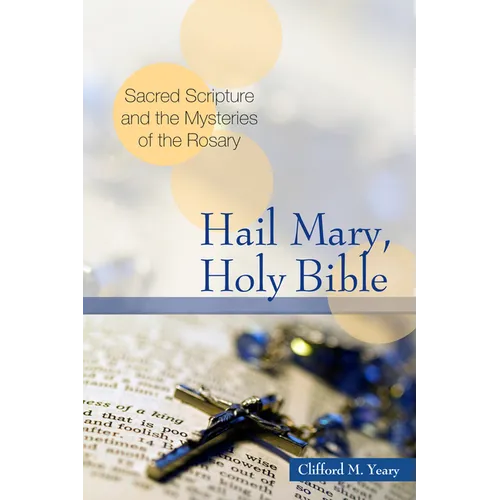 Hail Mary, Holy Bible: Sacred Scripture and the Mysteries of the Rosary - Paperback