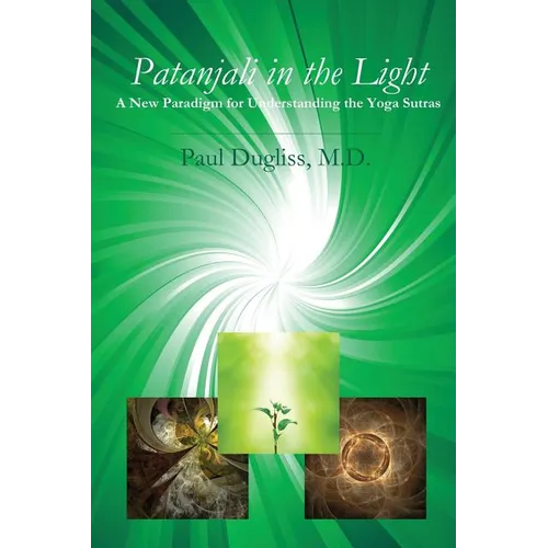 Patanjali in the Light: A New Paradigm for Understanding the Yoga Sutras - Paperback