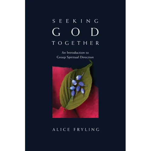 Seeking God Together: An Introduction to Group Spiritual Direction - Paperback