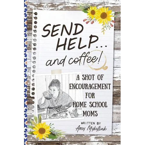 Send Help . . . and Coffee!: A Shot of Encouragement for Homeschool Moms - Paperback