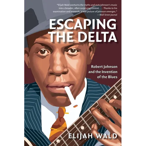 Escaping the Delta: Robert Johnson and the Invention of the Blues - Paperback