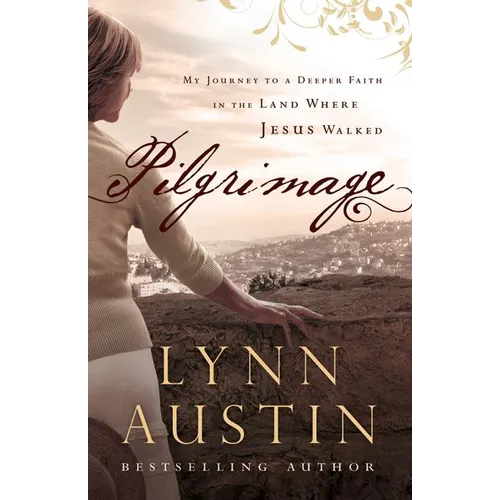 Pilgrimage: My Journey to a Deeper Faith in the Land Where Jesus Walked - Paperback