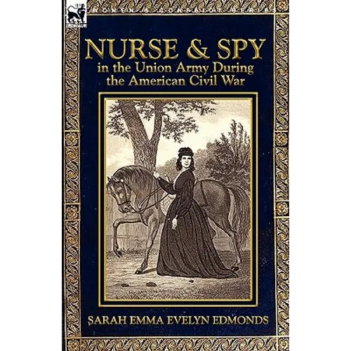 Nurse and Spy in the Union Army During the American Civil War - Hardcover