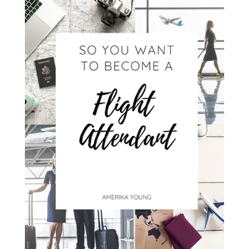 So You Want to Become a Flight Attendant - Paperback