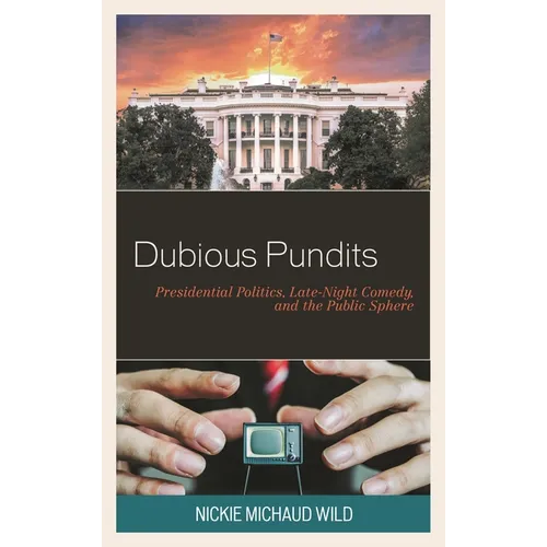 Dubious Pundits: Presidential Politics, Late-Night Comedy, and the Public Sphere - Paperback