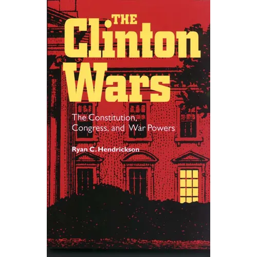 The Clinton Wars: The Constitution, Congress, and War Powers - Paperback