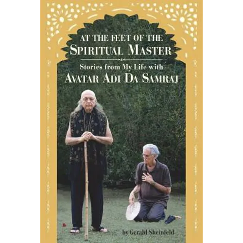 At the feet of the Spiritual Master: Stories from my life with Avatar Adi Da Samraj - Paperback