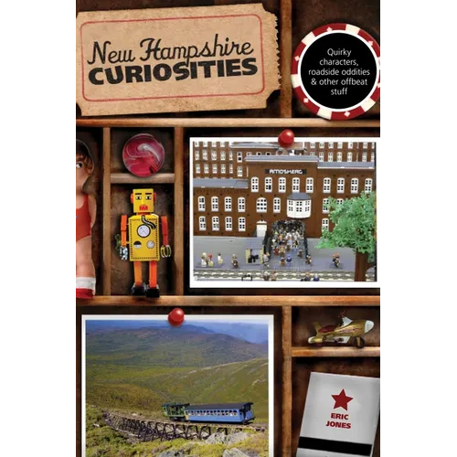 New Hampshire Curiosities: Quirky Characters, Roadside Oddities & Other Offbeat Stuff - Paperback