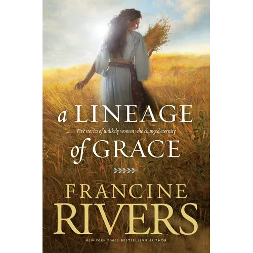 A Lineage of Grace: Five Stories of Unlikely Women Who Changed Eternity