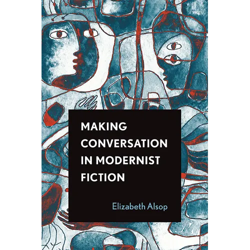 Making Conversation in Modernist Fiction - Hardcover