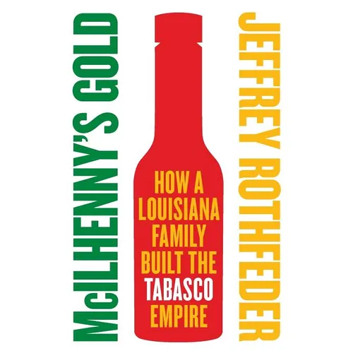 McIlhenny's Gold: How a Louisiana Family Built the Tabasco Empire - Paperback