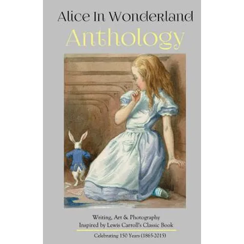 Alice in Wonderland Anthology: A Collection of Poetry & Prose Inspired by Lewis Carroll's Book - Paperback
