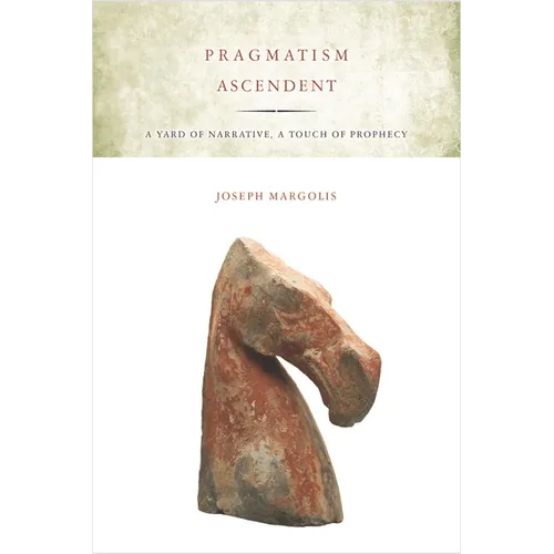 Pragmatism Ascendent: A Yard of Narrative, a Touch of Prophecy - Paperback