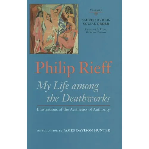 Sacred Order/Social Order: My Life Among the Deathworks: Illustrations of the Aesthetics of Authority Volume 1
