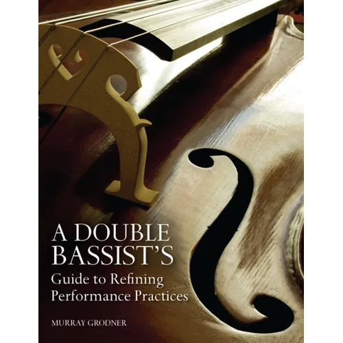 A Double Bassist S Guide to Refining Performance Practices - Paperback