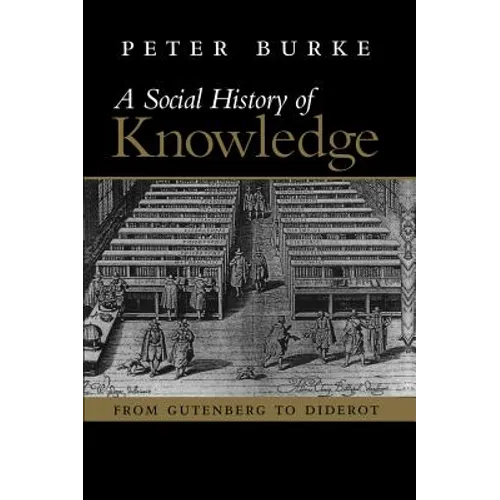A Social History of Knowledge: From Gutenberg to Diderot, Based on the First Series of Vonhoff Lectures Given at the University of Groningen (Nether - Paperback