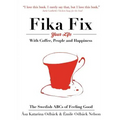 The Swedish ABCs of Feeling Good: The Art of Coffee, Connection and Happiness.
