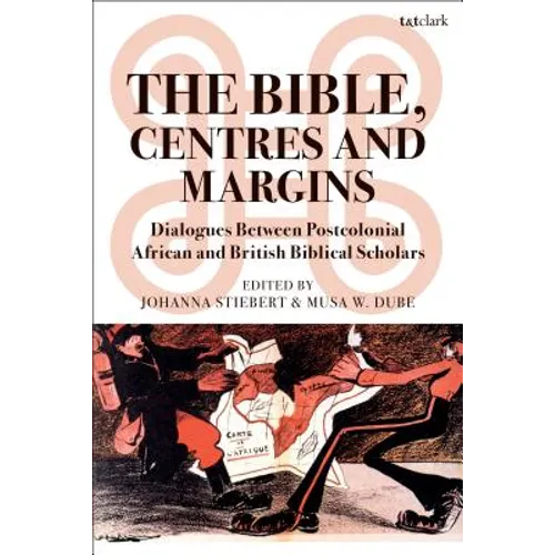 The Bible, Centres and Margins: Dialogues Between Postcolonial African and British Biblical Scholars - Paperback