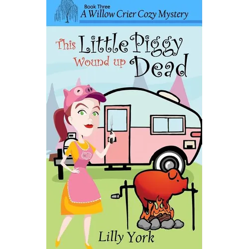 This Little Piggy Wound Up Dead (a Willow Crier Cozy Mystery Book 3) - Paperback