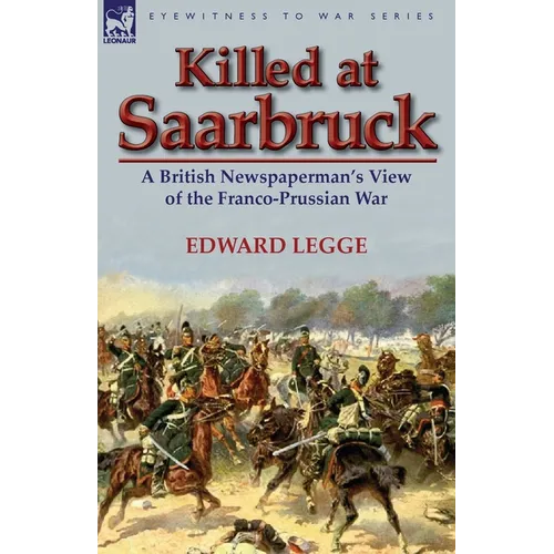 Killed at Saarbruck: A British Newspaperman's View of the Franco-Prussian War - Paperback