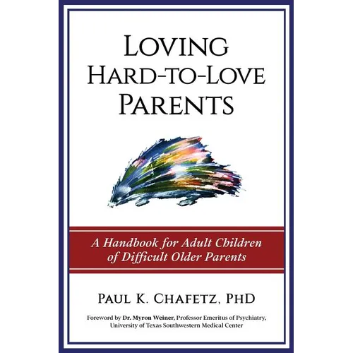 Loving Hard-to-Love Parents: A Handbook for Adult Children of Difficult Older Parents - Paperback