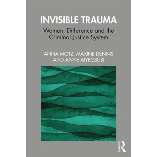 Invisible Trauma: Women, Difference and the Criminal Justice System