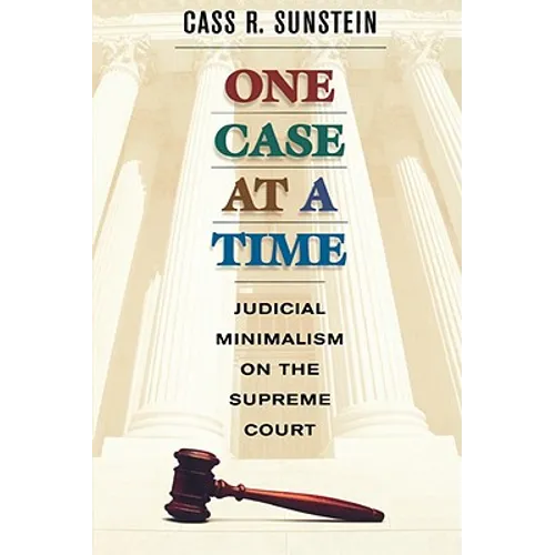 One Case at a Time: Judicial Minimalism on the Supreme Court