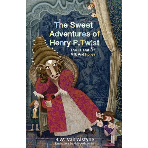 The Sweet Adventures of Henry P. Twist: The Island of Milk and Honey - Paperback