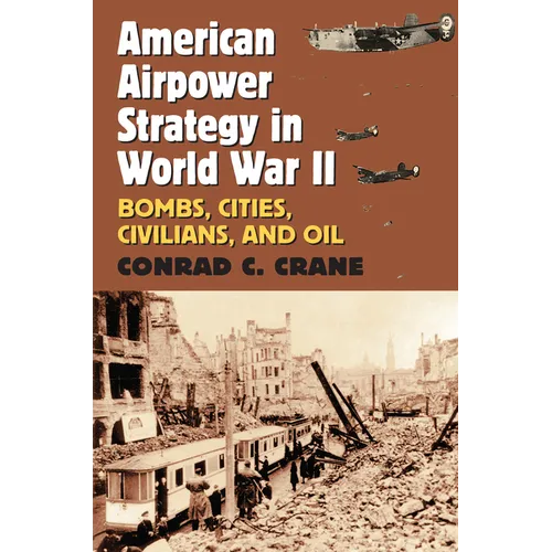 American Airpower Strategy in World War II: Bombs, Cities, Civilians, and Oil - Paperback
