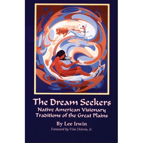The Dream Seekers: Native American Visionary Traditions of the Great Plains Volume 213 - Paperback