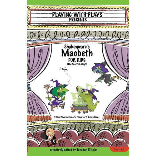 Shakespeare's Macbeth for Kids: 3 Short Melodramatic Plays for 3 Group Sizes - Paperback