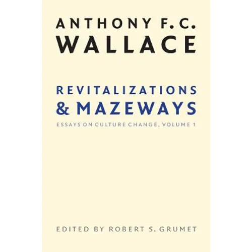 Revitalizations and Mazeways: Essays on Culture Change, Volume 1 - Paperback